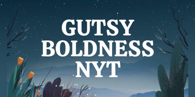 gutsy boldness nyt