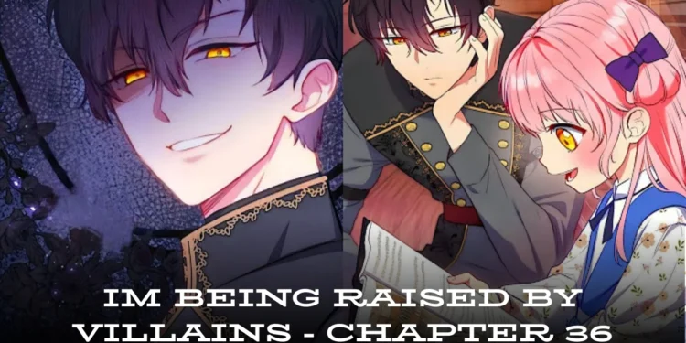 im being raised by villains - chapter 36
