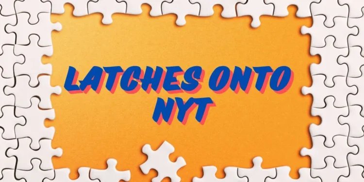 latches onto nyt